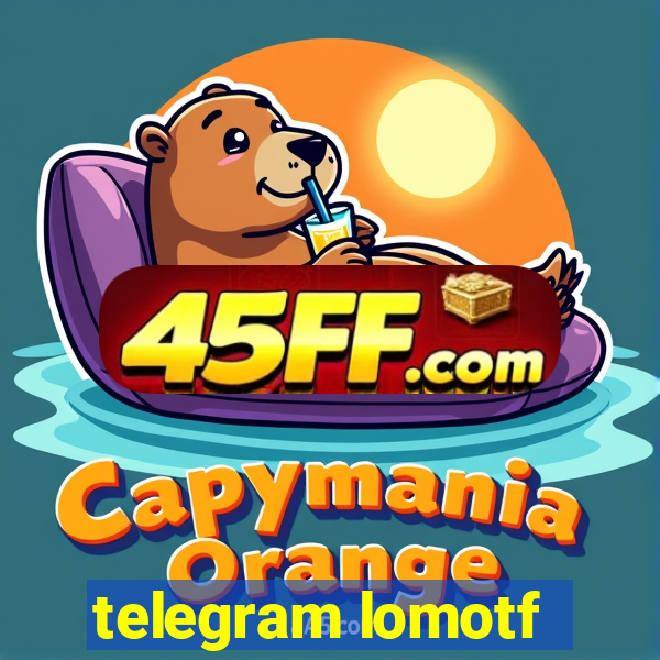 telegram lomotf